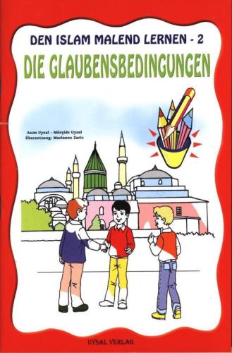 DEN ISLAM MALEND LERNEN-2, Die Glaubensbedingungen (Boyamalı İmanın Şa