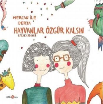 Derya ile Mercan Hayvanlar Özgür Kalsın