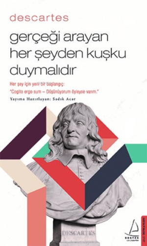 Descartes – Gerçeği Arayan Her Şeyden Kuşku Duymalıdır