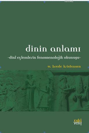 Dinin Anlamı; Dini Eylemlerin Fenomenolojik Okunuşu