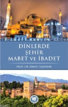 Dinlerde Şehir Mabet ve İbadet