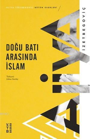 Doğu Batı Arasında İslam