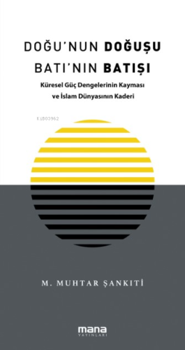 Doğu'nun Doğuşu Batı'nın Batışı;Küresel Güç Dengelerinin Kayması ve İs