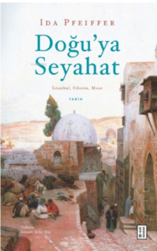 Doğu'ya Seyahat;İstanbul, Filistin, Mısır