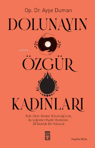 Dolunayın Özgür Kadınları;Ruh-Zihin- Beden Bütünlüğünde Ay Işığından K