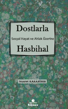 Dostlarla Hasbihal; Sosyal Hayat Ve Ahlak Üzerine