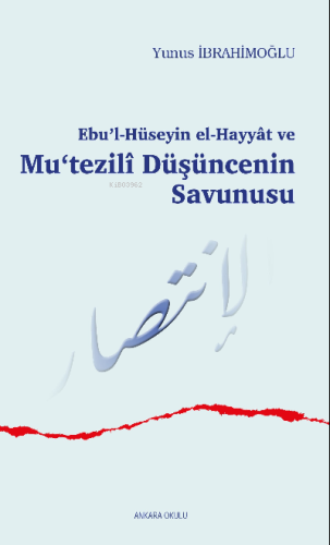 Ebu'l-Hüseyin el-Hayyât ve Mu‘tezilî Düşüncenin Savunusu