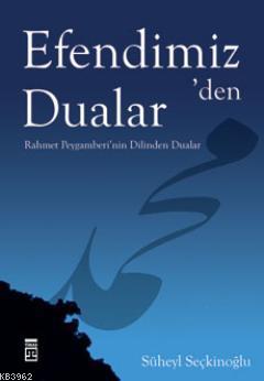 Efendimiz'den Dualar; Rahmet Peygamberi'nin Dilinden Dualar