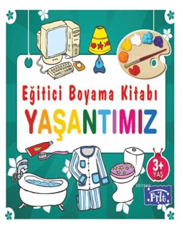 Eğitici Boyama Kitabı - Yaşantımız; 3 Yaş Üstü