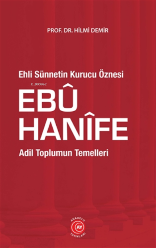 Ehli Sünnetin Kurucu Öznesi Ebu Hanife;Adil Toplumun Temelleri