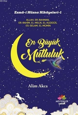 En Büyük Mutluluk; Esma-i Hüsna Hikayeleri-1