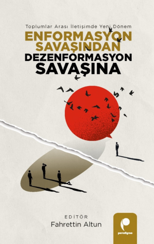 Enformasyon Savaşından Dezenformasyon Savaşına;Toplumlar Arası İletişi