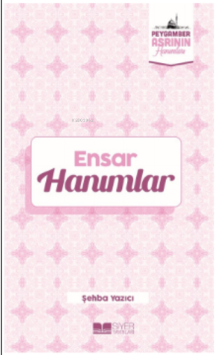 Ensar Hanımlar;Peygamber Asrının Hanımları 6