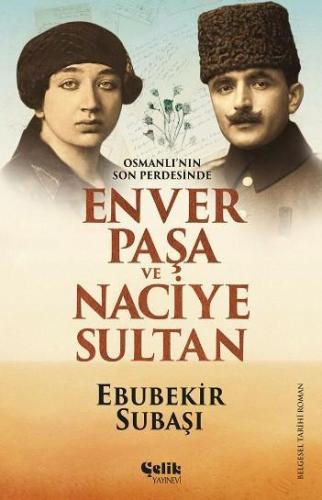 Enver Paşa ve Naciye Sultan; Osmanlı'nın Son Perdesinde