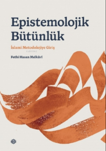 Epı̇stemolojı̇k Bütünlük;İslami Metodolojiye Giriş