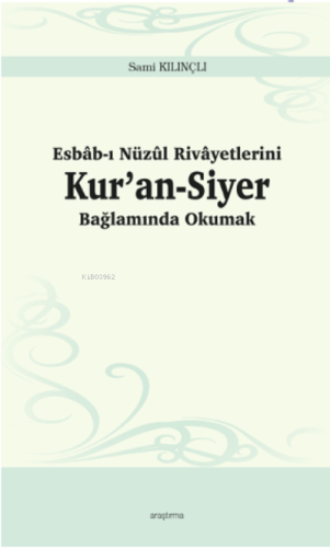 Esbâb-ı Nüzûl Rivâyetlerini Kur'an-Siyer Bağlamında Okumak