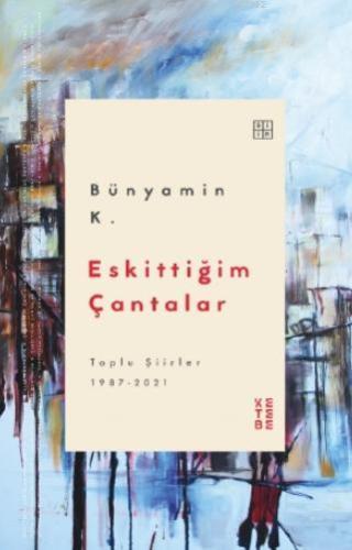 Eskittiğim Çantalar; Toplu Şiirler 1987-2021