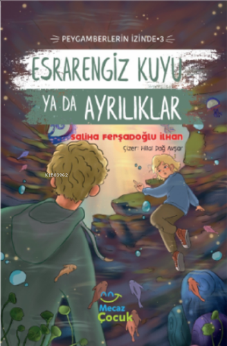 Esrarengiz Kuyu Ya Da Ayrılıkları ;Peygamberlerin İzinde 3