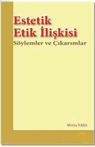 Estetik Etik İlişkisi; Söylemler ve Çıkarımlar