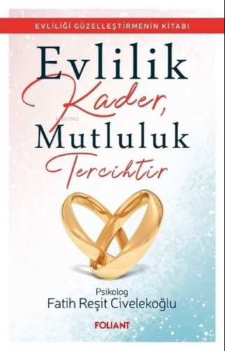 Evlilik Kader, Mutluluk Tercihtir ;Evliliği Güzelleştirmenin Kitabı