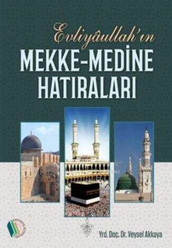 Evliyahullah'ın Mekke Medine Hatıraları