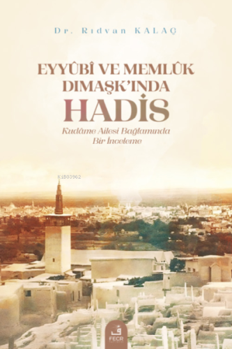 Eyyûbî ve Memlûk Dımaşk'ında Hadis