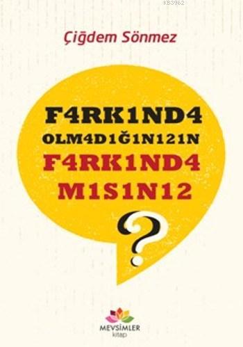 F4arkınd4 Olm4d1ğını21n F4rk1nd4m1s1n12 ?