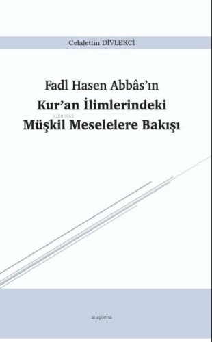 Fadl Hasen Abbâs'ın Kur'an İlimlerindeki Müşkil Meselelere Bakışı