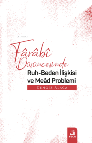 Fârâbî Düşüncesinde Ruh-Beden İlişkisi ve Meâd Problemi