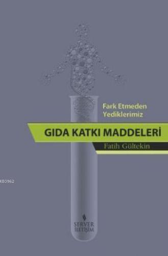 Fark Etmeden Yediklerimiz: Gıda Katkı Maddeleri