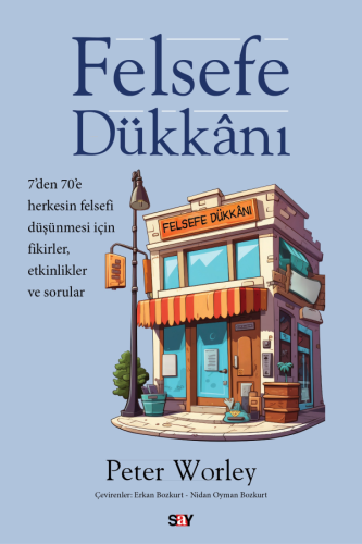 Felsefe Dükkânı ;7'den 70'e Herkesin Felsefi Düşünmesi İçin Fikirle