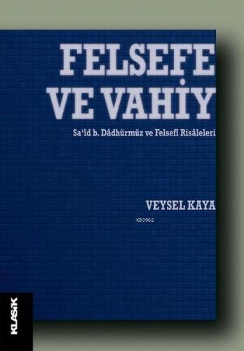 Felsefe ve Vahiy; Sa‘id b. Dadhürmüz ve Felsefi Risaleleri