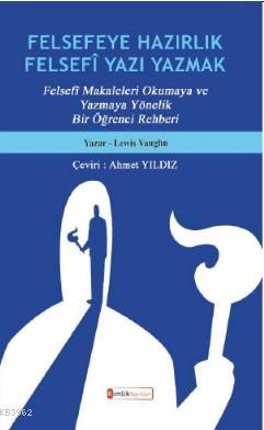 Felsefeye Hazırlık Felsefi Yazı Yazmak; "Felsefî Makaleleri Okumaya ve