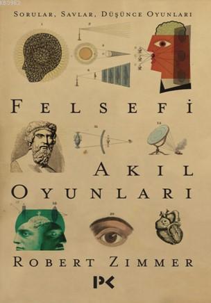 Felsefi Akıl Oyunları; Sorular , Savlar , Düşünce Oyunları