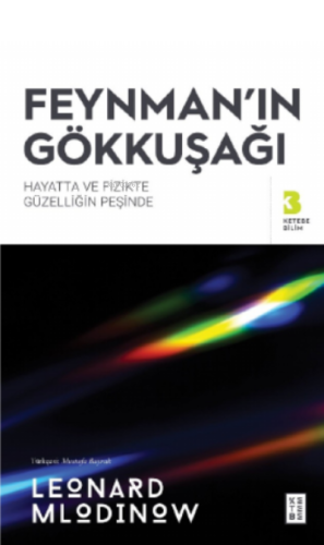 Feynman'ın Gökkuşağı;Hayatta ve Fizikte Güzelliğin Peşinde