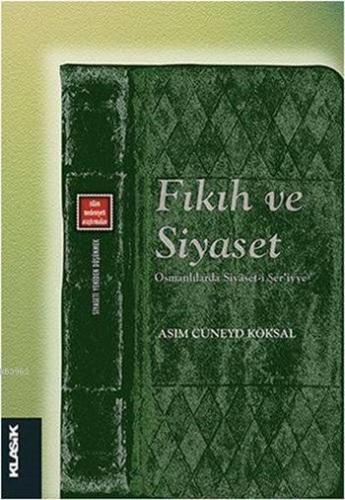 Fıkıh ve Siyaset; Osmanlılarda Siyâset-i Şer'iyye (Siyaseti Yeniden Dü