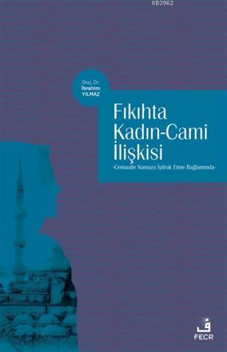 Fıkıhta Kadın - Cami İlişkisi; Cemaatle Namaza İştirak Etme Bağlamında