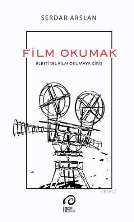 Film Okumak; Eleştirel Film Okumaya Giriş