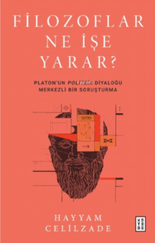 Filozoflar Ne İşe Yarar?;Platon'un Politeia Diyaloğu Merkezli Bir Soru