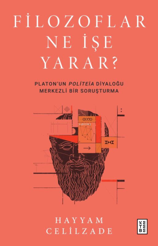 Filozoflar Ne İşe Yarar?;Platon'un Politeia Diyaloğu Merkezli Bir Soru