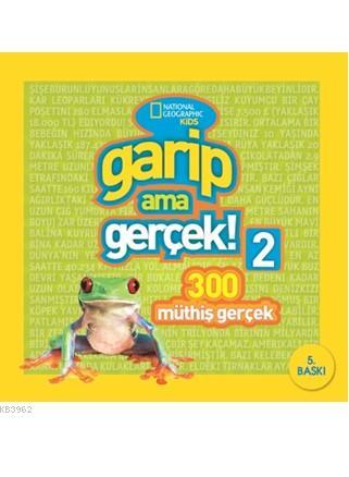 Garip Ama Gerçek! 2 - 300 Müthiş Gerçek; National Geographic Kids