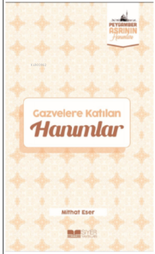 Gazvelere Katılan Hanımlar;Peygamber Asrının Hanımları 8