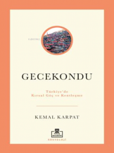 Gecekondu: Türkiye'de Kırsal Göç ve Kentleşme