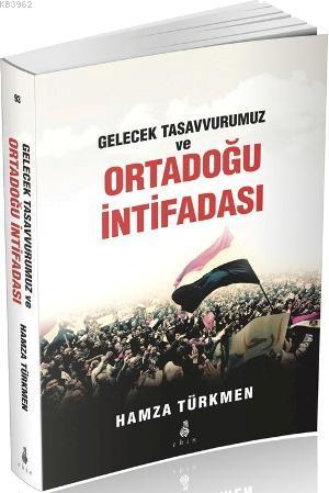 Gelecek Tasavvurumuz ve Ortadoğu İntifadası