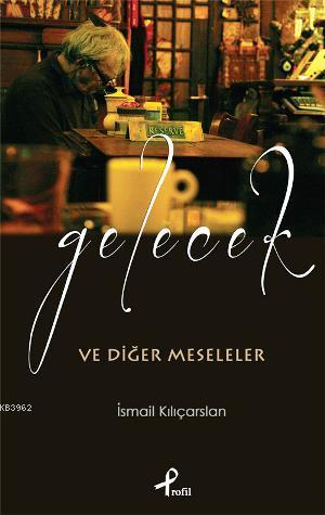 Gelecek ve Diğer Meseleler