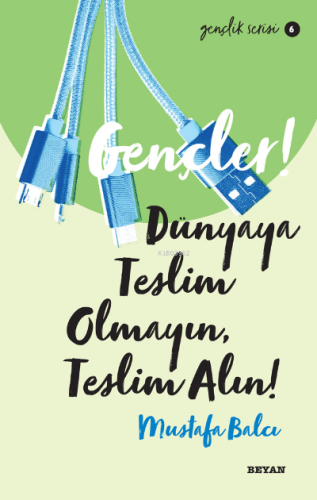 Gençlik Serisi 6 Gençler, Dünyaya Teslim Olmayın, Teslim Alın!