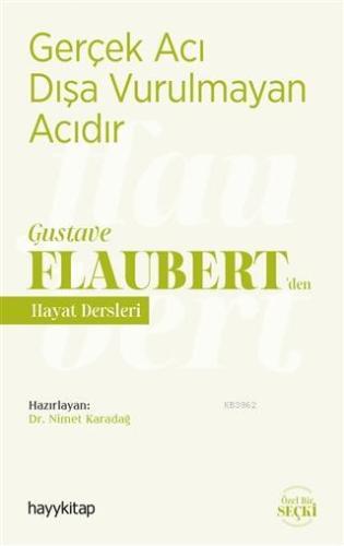 Gerçek Acı Dışa Vurulmayan Acıdır - Gustave Flaubert'den Hayat Dersler