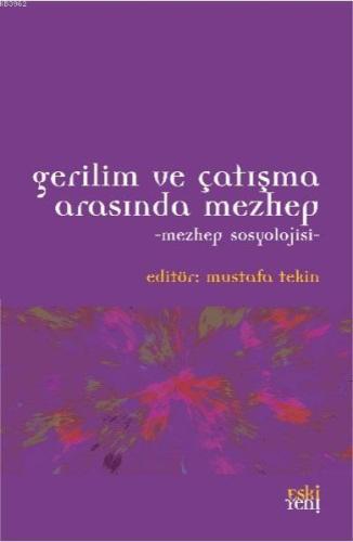 Gerilim ve Çatışma Arasında Mezhep - Mezhep Sosyolojisi