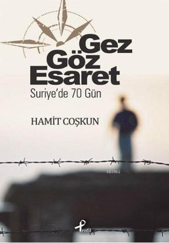 Gez Göz Esaret; Suriye'de 70 Gün