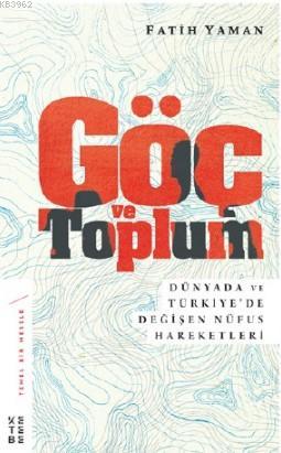 Göç ve Toplum; Dünyada ve Türkiye'de Değişen Nüfus Hareketleri